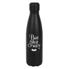 Bat Shit Crazy Steel Water Bottle